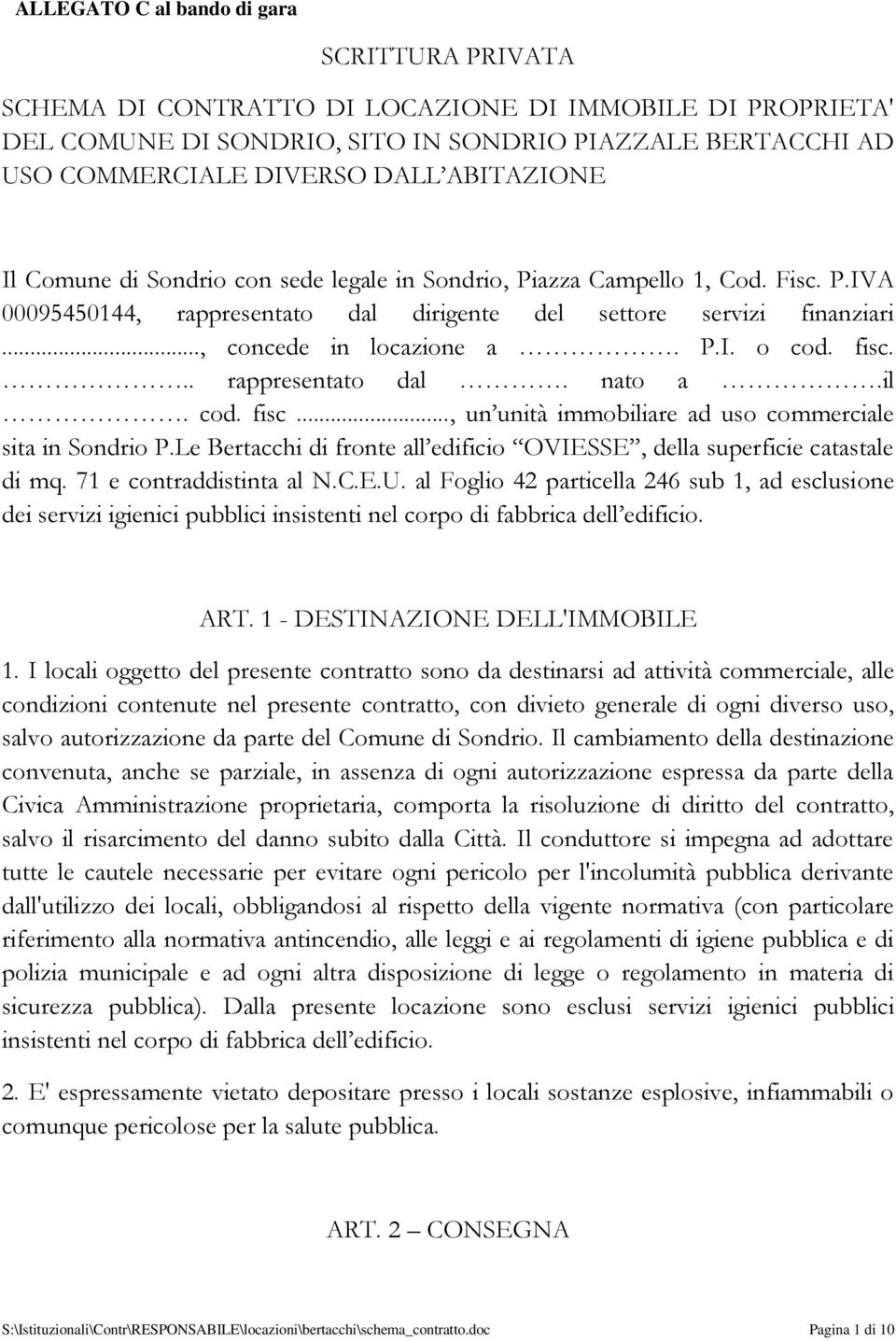 fisc... rappresentato dal. nato a.il. cod. fisc..., un unità immobiliare ad uso commerciale sita in Sondrio P.Le Bertacchi di fronte all edificio OVIESSE, della superficie catastale di mq.