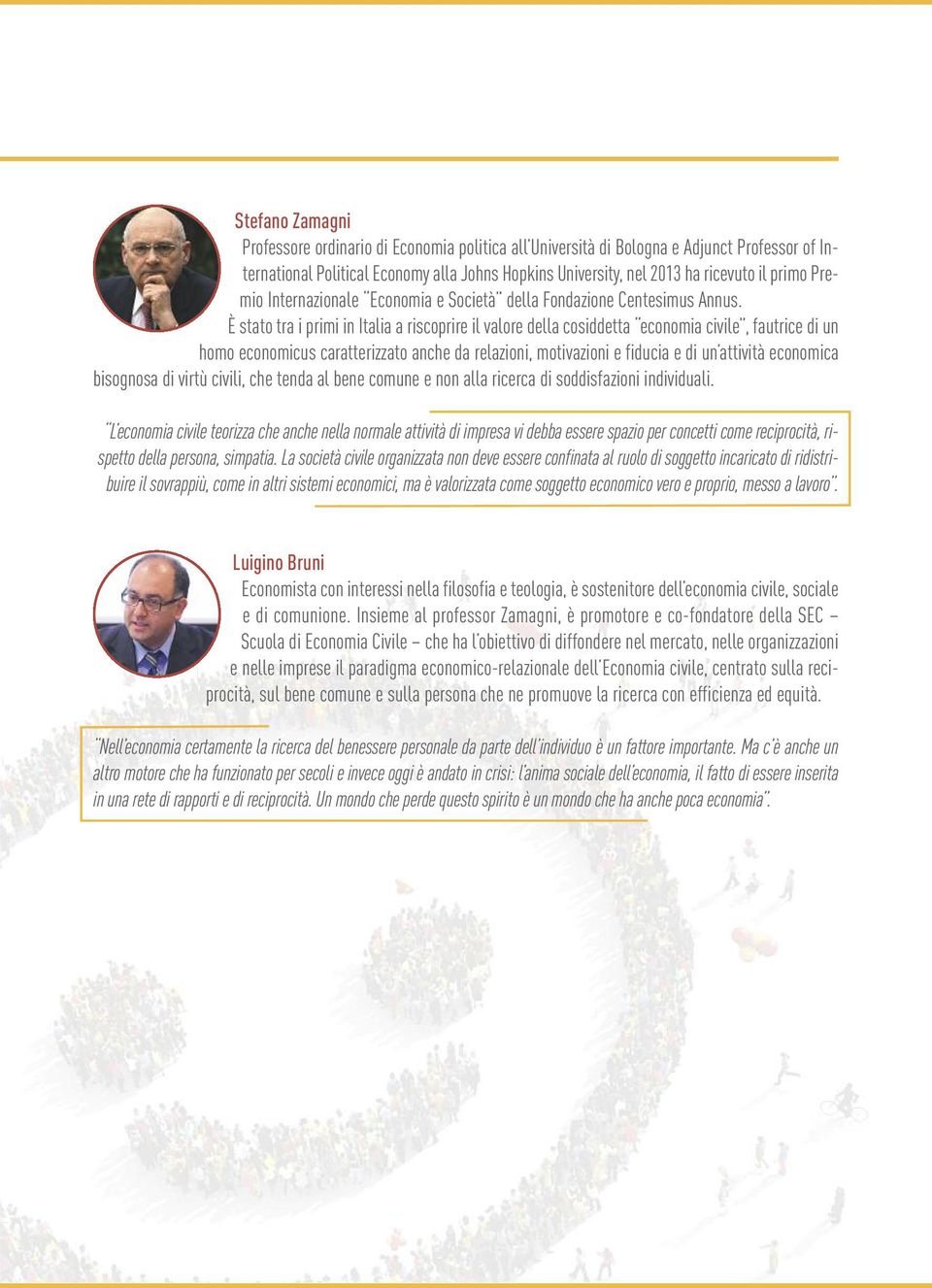 È stato tra i primi in Italia a riscoprire il valore della cosiddetta economia civile, fautrice di un homo economicus caratterizzato anche da relazioni, motivazioni e fiducia e di un attività