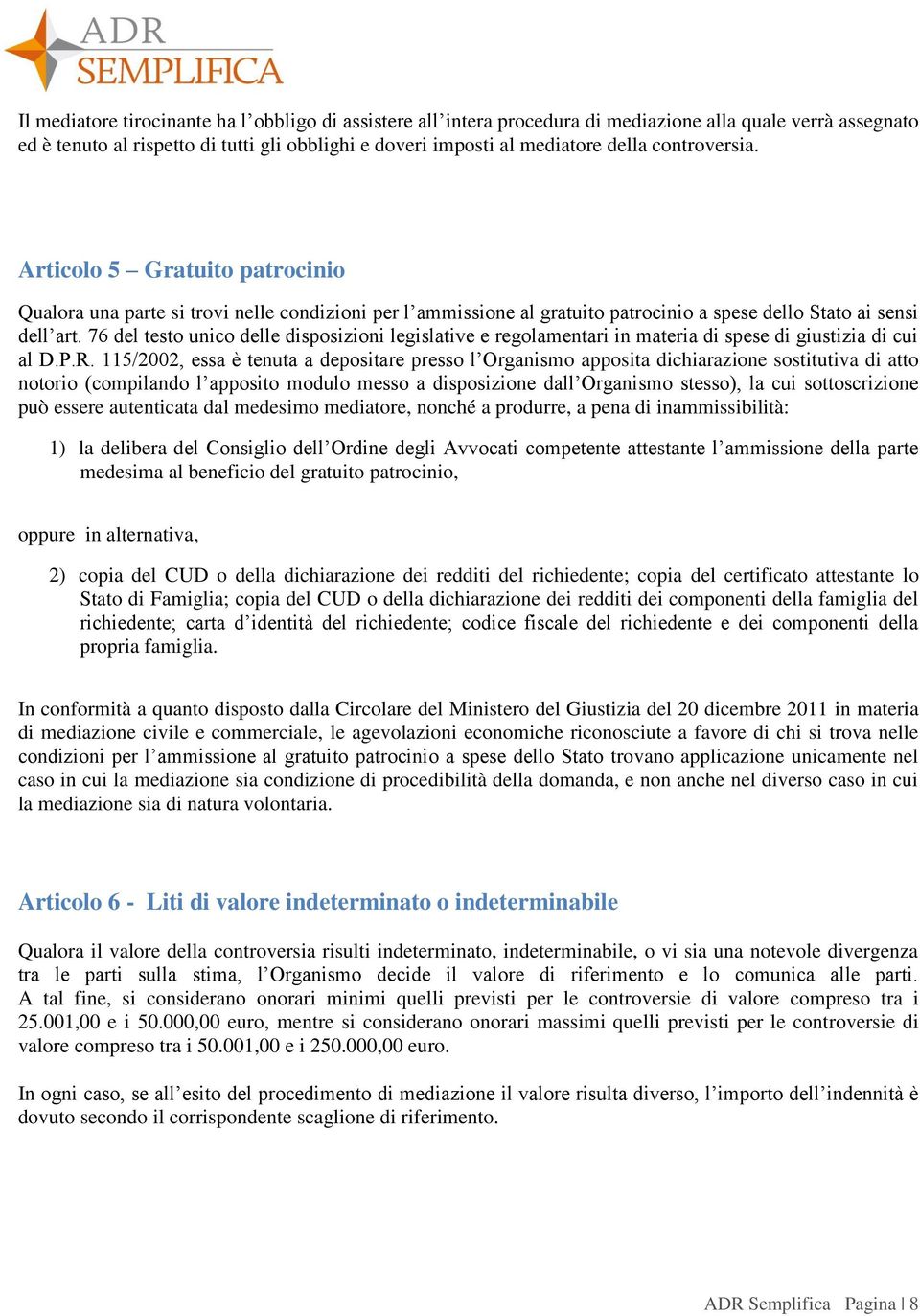 76 del testo unico delle disposizioni legislative e regolamentari in materia di spese di giustizia di cui al D.P.R.