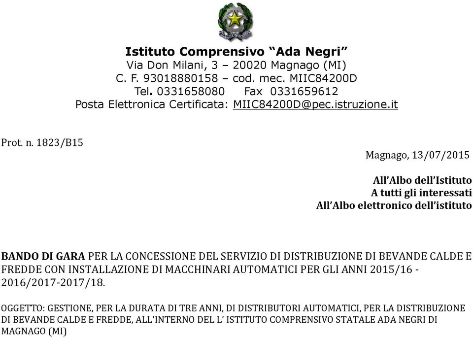 1823/B15 Magnago, 13/07/2015 All Albo dell Istituto A tutti gli interessati All Albo elettronico dell istituto BANDO DI GARA PER LA CONCESSIONE DEL SERVIZIO DI