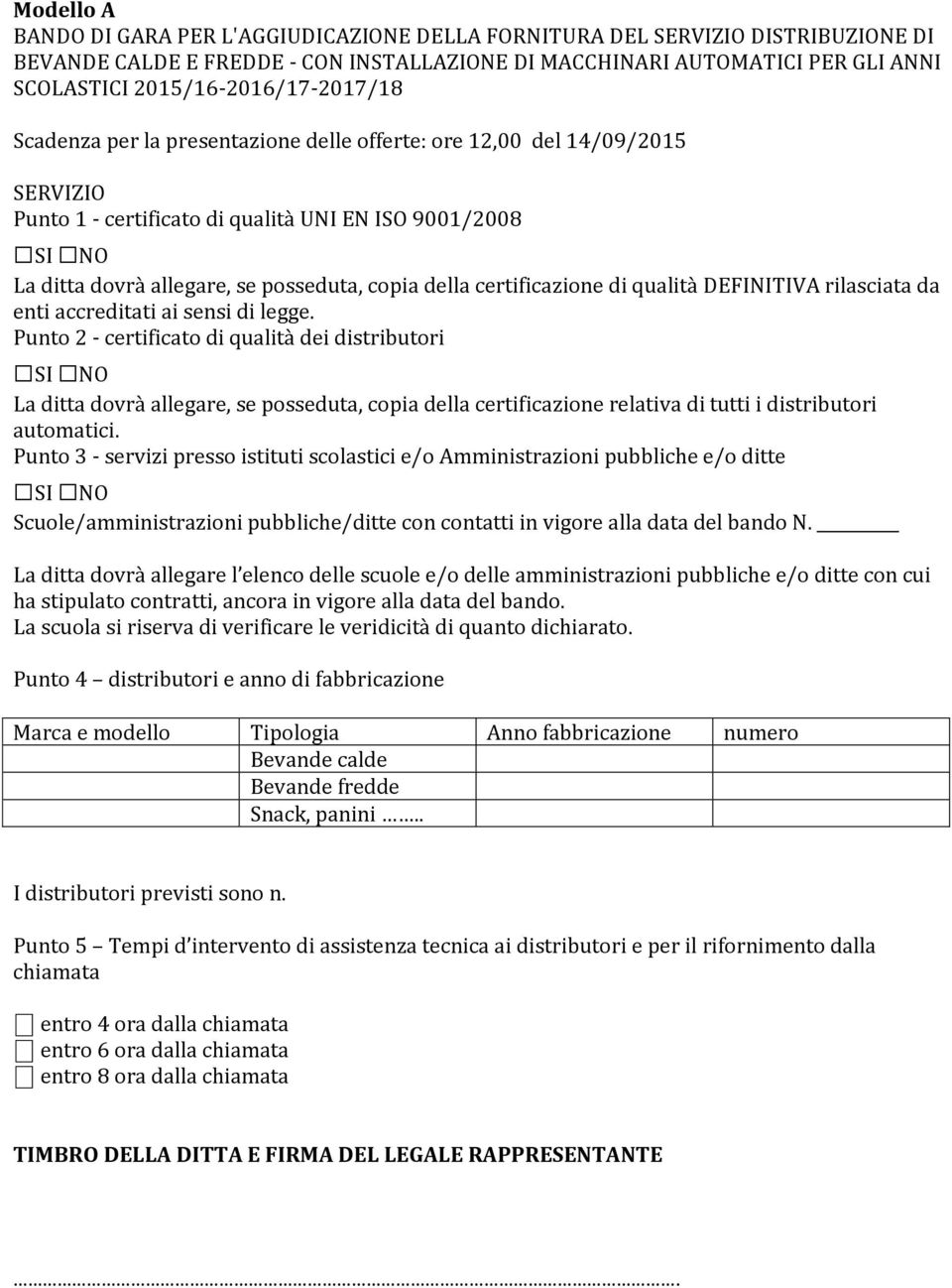 posseduta, copia della certificazione di qualità DEFINITIVA rilasciata da enti accreditati ai sensi di legge.