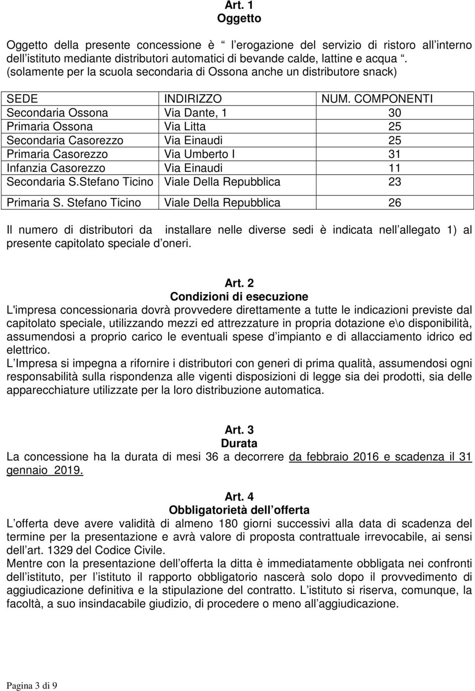 COMPONENTI Secondaria Ossona Via Dante, 1 30 Primaria Ossona Via Litta 25 Secondaria Casorezzo Via Einaudi 25 Primaria Casorezzo Via Umberto I 31 Infanzia Casorezzo Via Einaudi 11 Secondaria S.