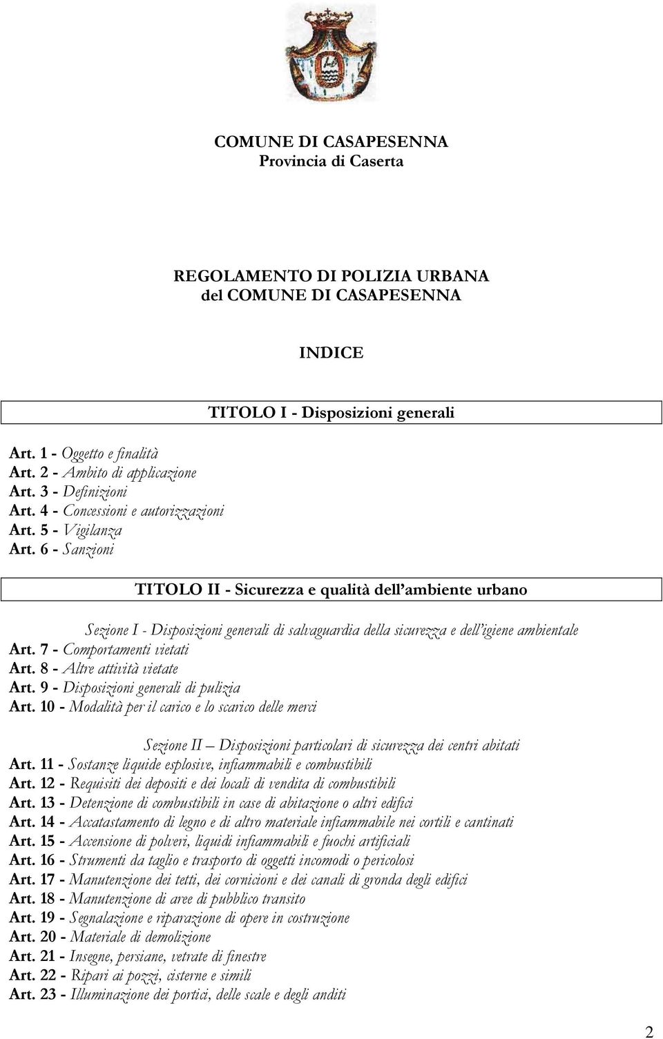 6 - Sanzioni TITOLO I - Disposizioni generali TITOLO II - Sicurezza e qualità dell ambiente urbano Sezione I - Disposizioni generali di salvaguardia della sicurezza e dell igiene ambientale Art.