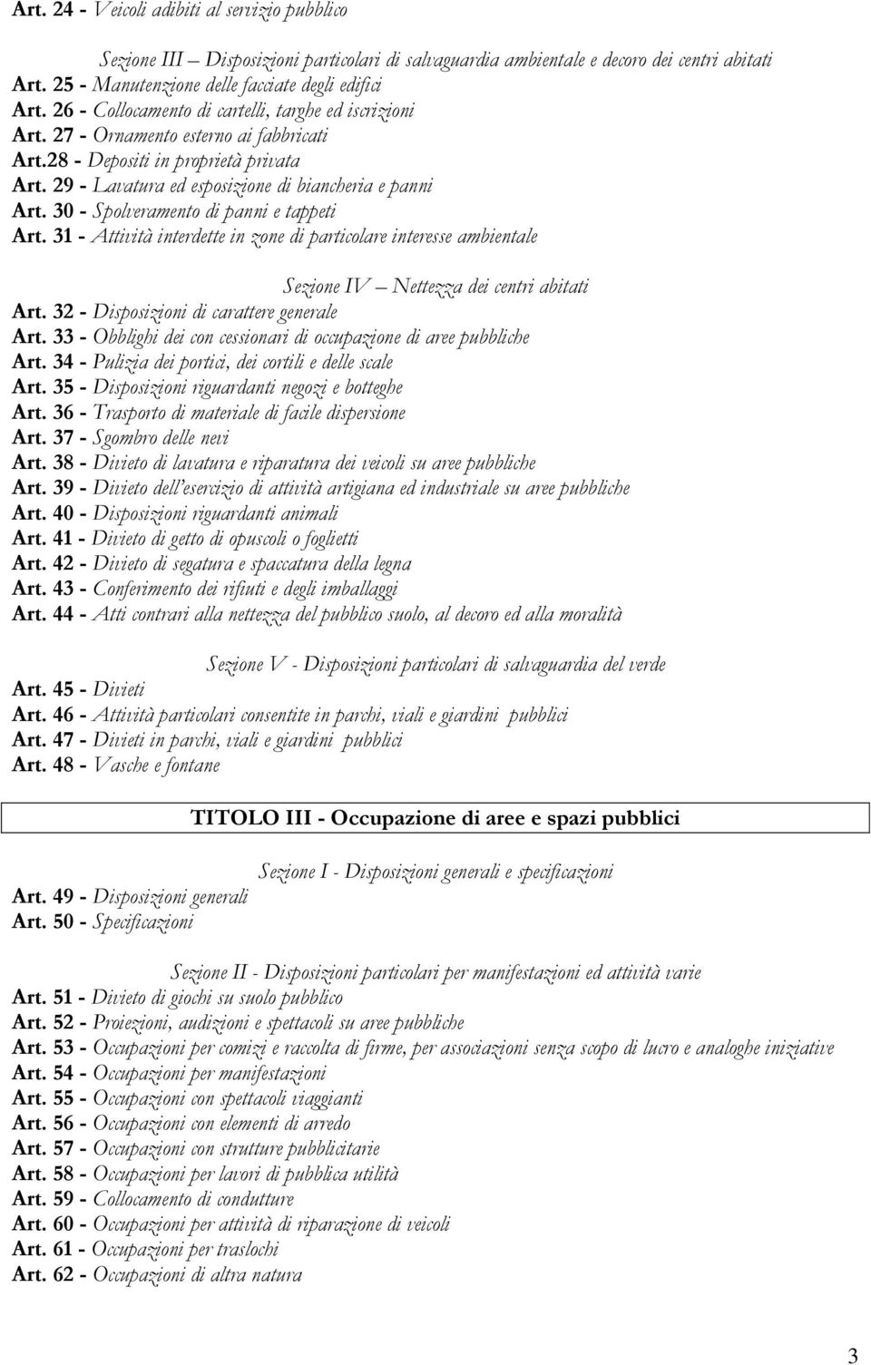 30 - Spolveramento di panni e tappeti Art. 31 - Attività interdette in zone di particolare interesse ambientale Sezione IV Nettezza dei centri abitati Art. 32 - Disposizioni di carattere generale Art.