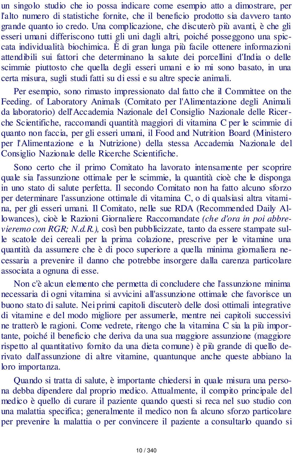 È di gran lunga più facile ottenere informazioni attendibili sui fattori che determinano la salute dei porcellini d'india o delle scimmie piuttosto che quella degli esseri umani e io mi sono basato,