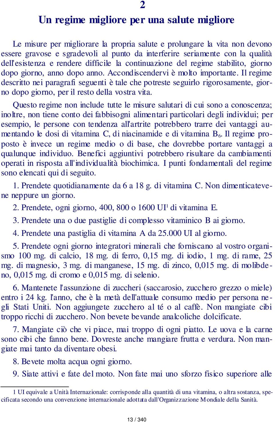 Il regime descritto nei paragrafi seguenti è tale che potreste seguirlo rigorosamente, giorno dopo giorno, per il resto della vostra vita.