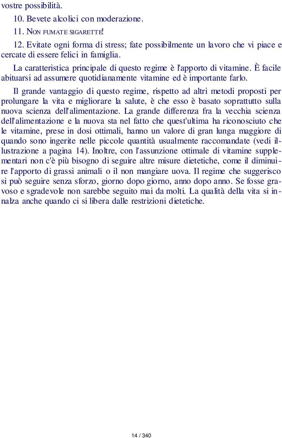 Il grande vantaggio di questo regime, rispetto ad altri metodi proposti per prolungare la vita e migliorare la salute, è che esso è basato soprattutto sulla nuova scienza dell'alimentazione.