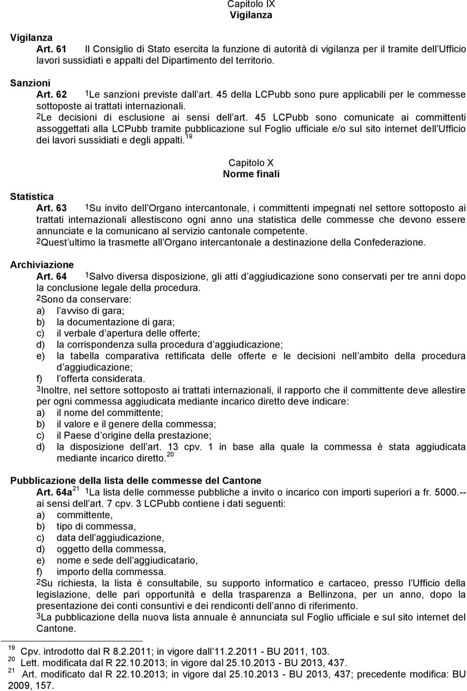 45 LCPubb sono comunicate ai committenti assoggettati alla LCPubb tramite pubblicazione sul Foglio ufficiale e/o sul sito internet dell Ufficio dei lavori sussidiati e degli appalti.