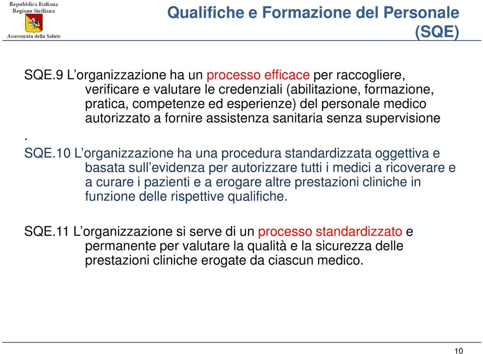 medico autorizzato a fornire assistenza sanitaria senza supervisione. SQE.