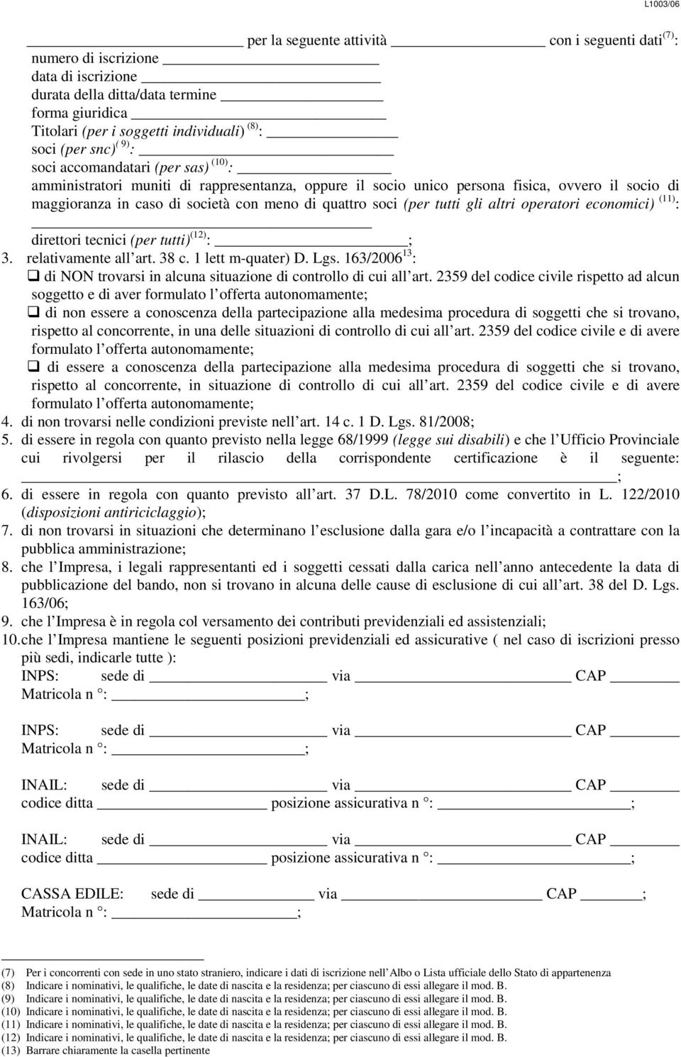 tutti gli altri operatori economici) (11) : direttori tecnici (per tutti) (12) : ; 3. relativamente all art. 38 c. 1 lett m-quater) D. Lgs.