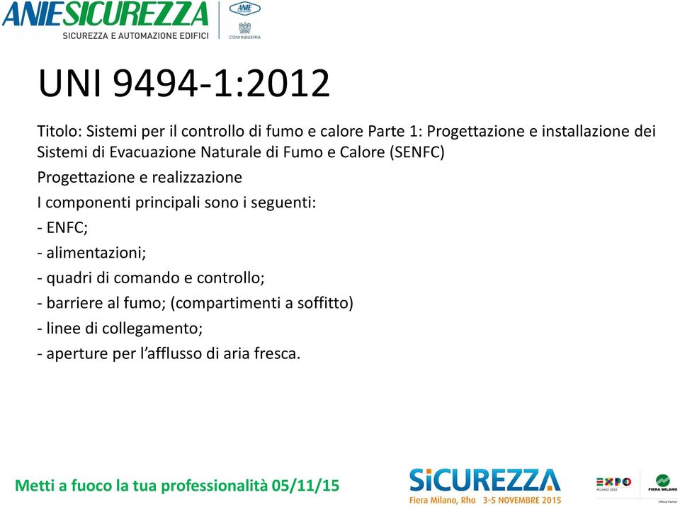 realizzazione I componenti principali sono i seguenti: - ENFC; - alimentazioni; - quadri di comando e