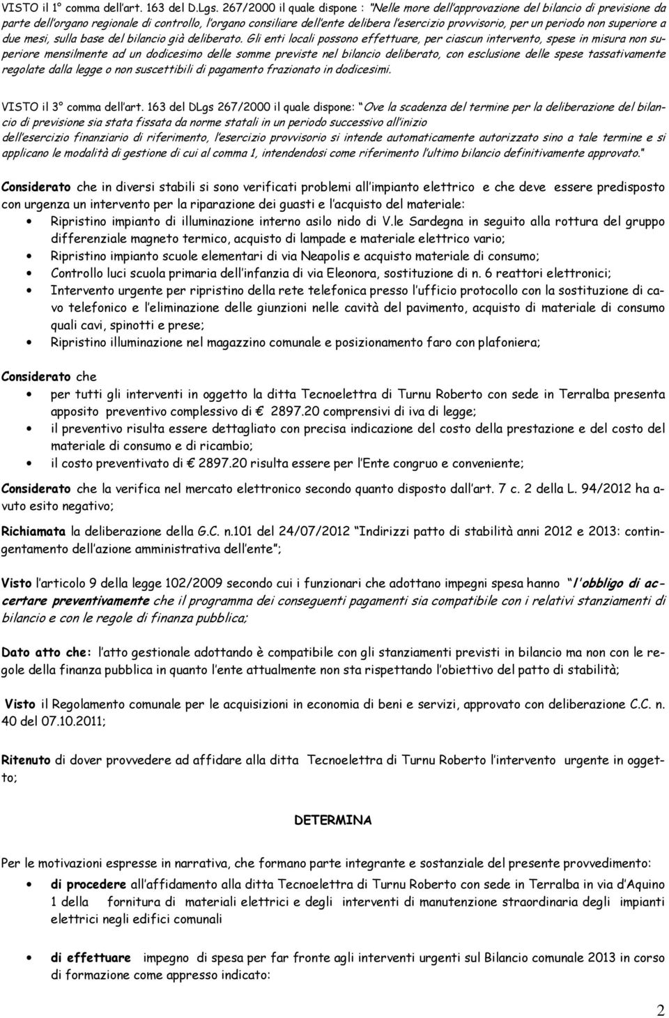 periodo non superiore a due mesi, sulla base del bilancio già deliberato.