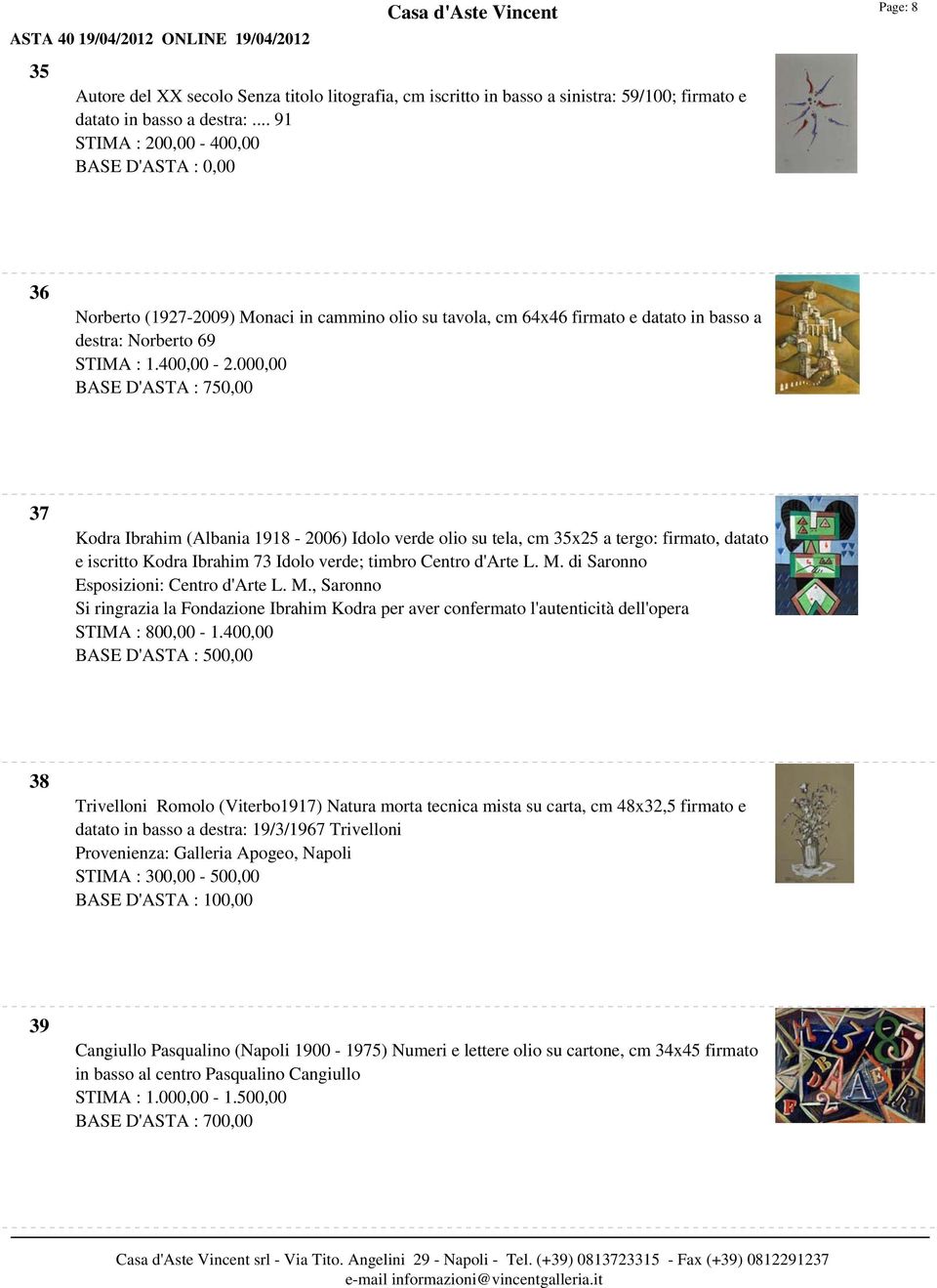 000,00 BASE D'ASTA : 750,00 37 Kodra Ibrahim (Albania 1918-2006) Idolo verde olio su tela, cm 35x25 a tergo: firmato, datato e iscritto Kodra Ibrahim 73 Idolo verde; timbro Centro d'arte L. M.