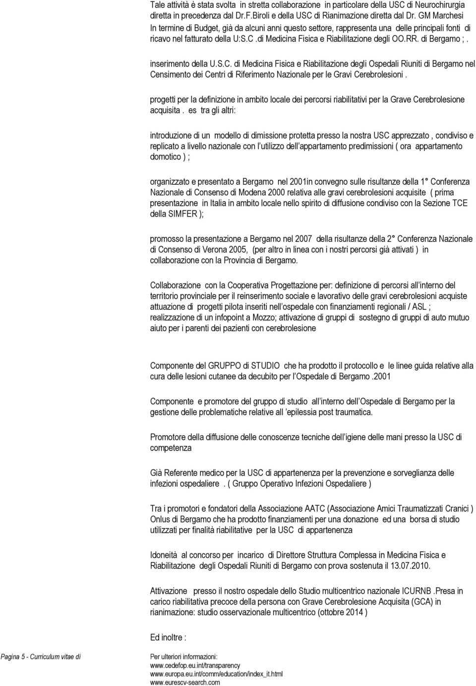 di Bergamo ;. inserimento della U.S.C. di Medicina Fisica e Riabilitazione degli Ospedali Riuniti di Bergamo nel Censimento dei Centri di Riferimento Nazionale per le Gravi Cerebrolesioni.