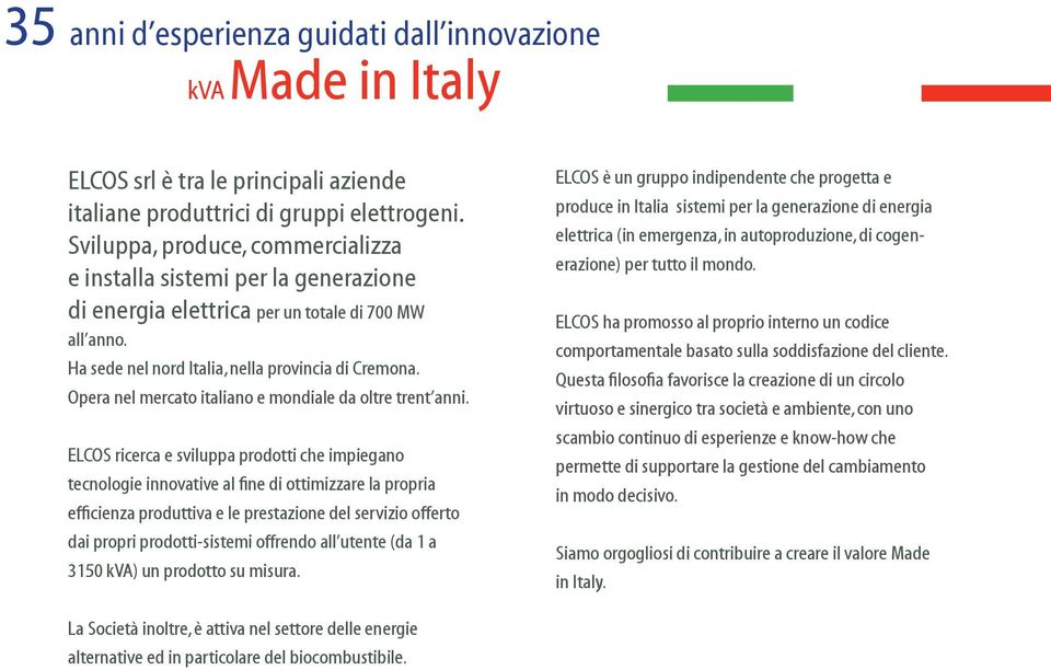 Opera nel mercato italiano e mondiale da oltre trent anni.