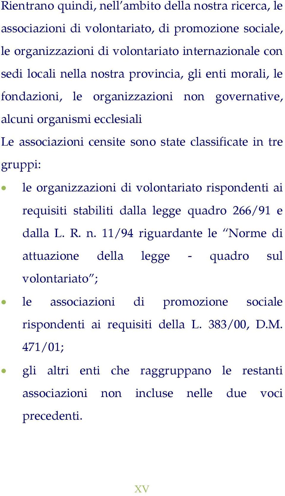 organizzazioni di volontariato rispondenti ai requisiti stabiliti dalla legge quadro 266/91 e dalla L. R. n.