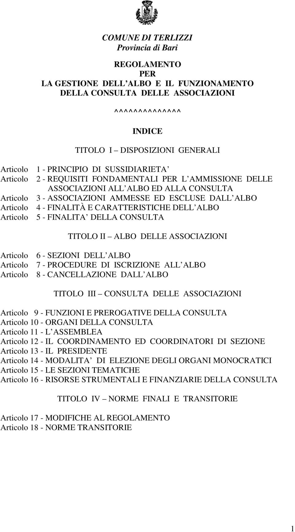 ALBO DELLE ASSOCIAZIONI 6 - SEZIONI DELL ALBO 7 - PROCEDURE DI ISCRIZIONE ALL ALBO 8 - CANCELLAZIONE DALL ALBO TITOLO III CONSULTA DELLE ASSOCIAZIONI 9 - FUNZIONI E PREROGATIVE DELLA CONSULTA 10 -