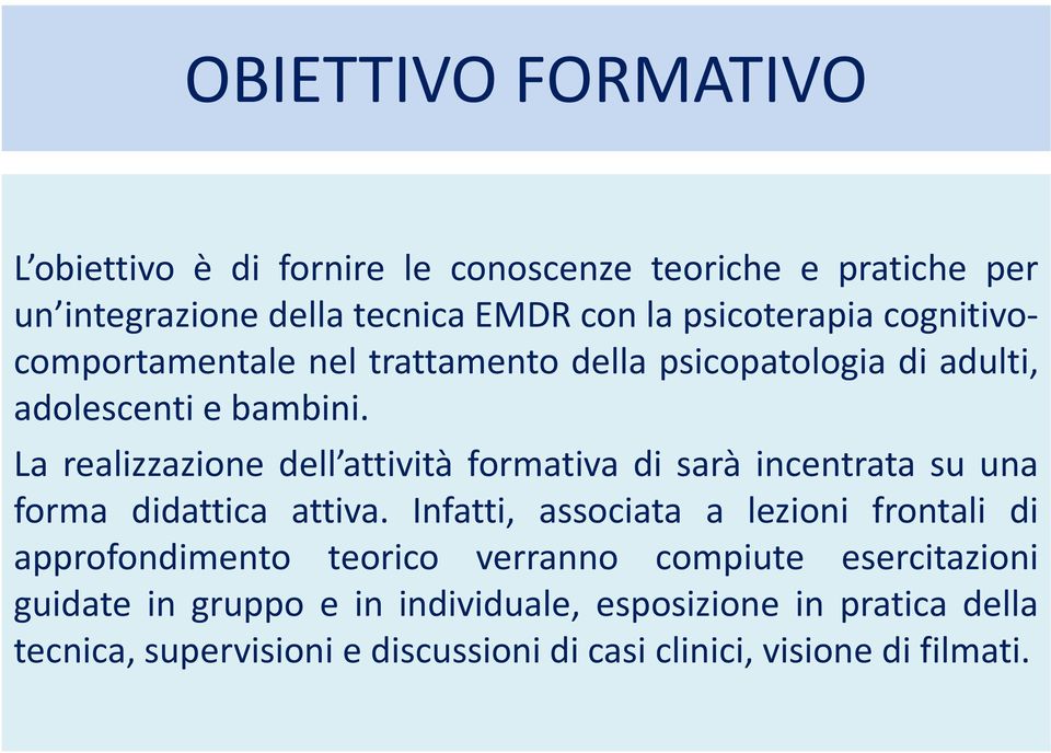 La realizzazione dell attività formativa di sarà incentrata su una forma didattica attiva.