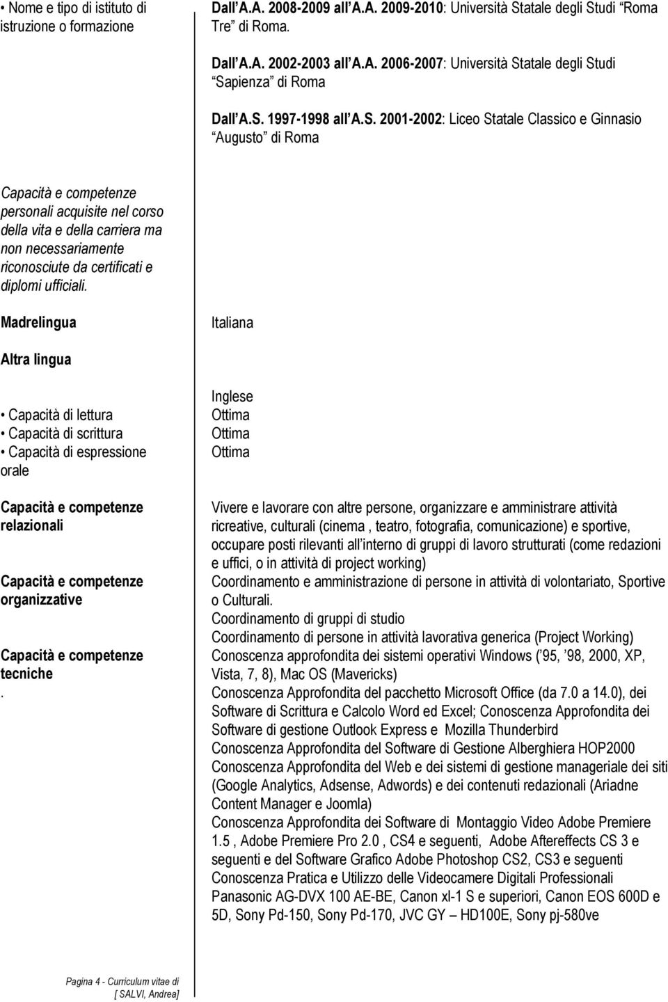 Madrelingua Italiana Altra lingua Capacità di lettura Capacità di scrittura Capacità di espressione orale relazionali organizzative tecniche.