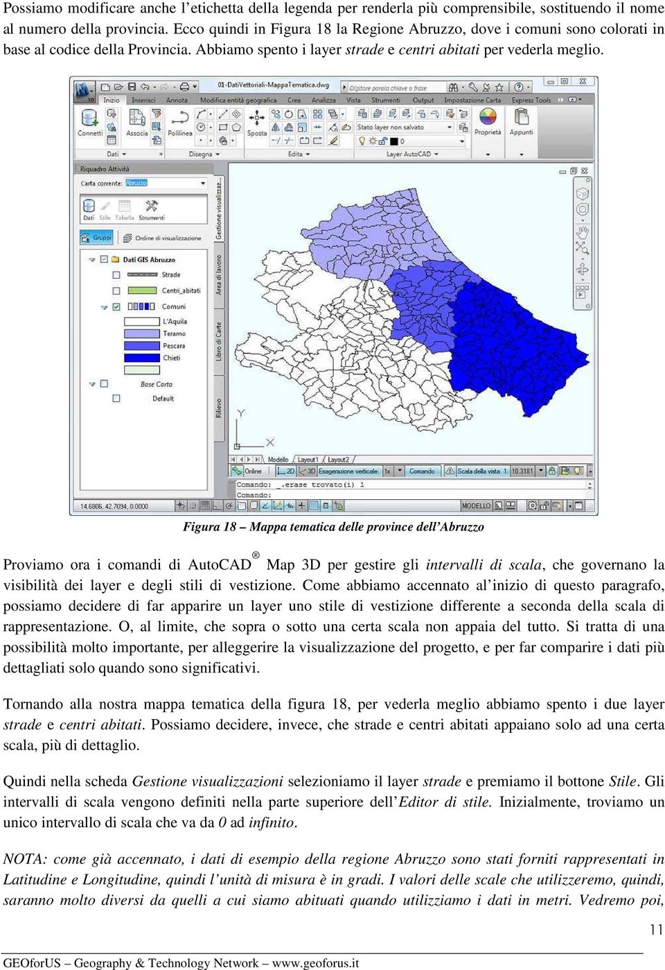 Figura 18 Mappa tematica delle province dell Abruzzo Proviamo ora i comandi di AutoCAD Map 3D per gestire gli intervalli di scala, che governano la visibilità dei layer e degli stili di vestizione.