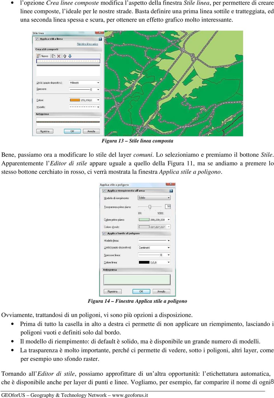 Figura 13 Stile linea composta Bene, passiamo ora a modificare lo stile del layer comuni. Lo selezioniamo e premiamo il bottone Stile.