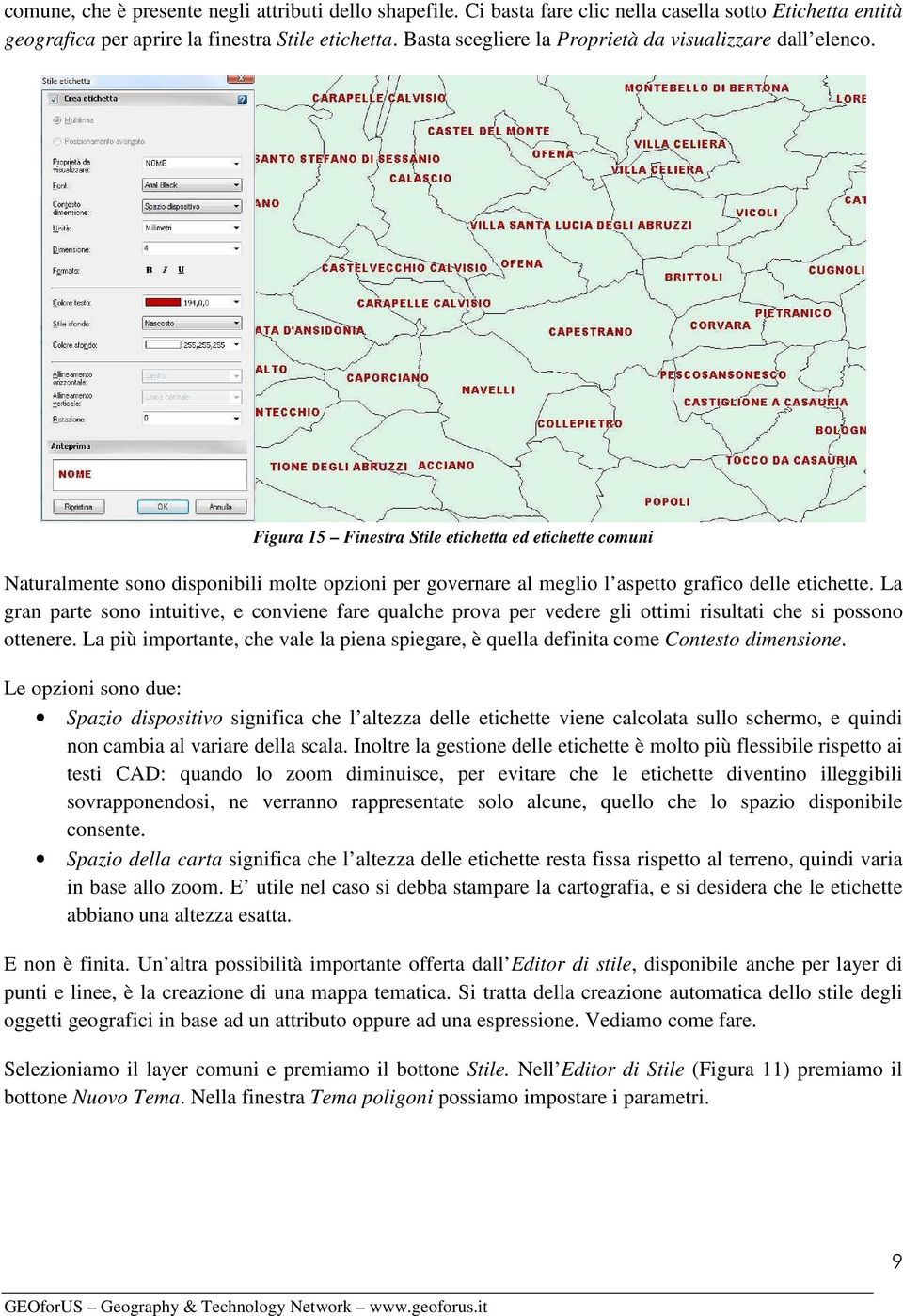 Figura 15 Finestra Stile etichetta ed etichette comuni Naturalmente sono disponibili molte opzioni per governare al meglio l aspetto grafico delle etichette.