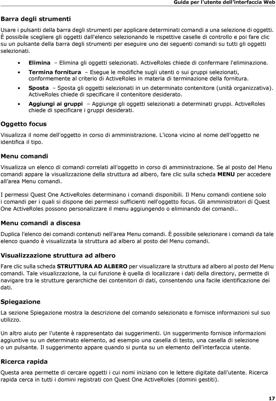 gli oggetti selezionati. Elimina Elimina gli oggetti selezionati. ActiveRoles chiede di confermare l'eliminazione.