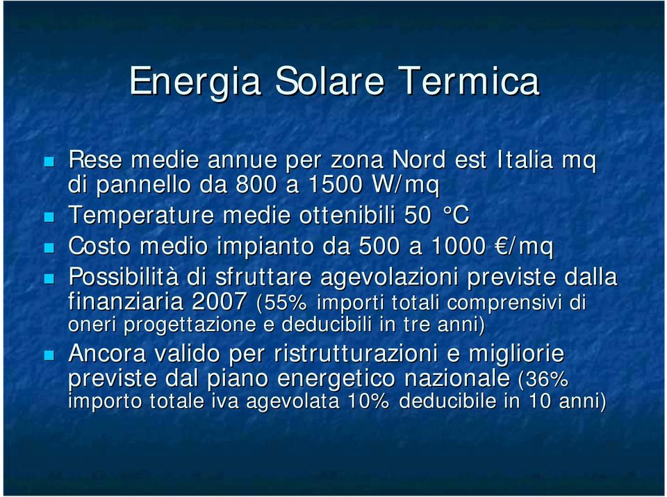 finanziaria 2007 (55% importi totali comprensivi di oneri progettazione e deducibili in tre anni) Ancora valido per