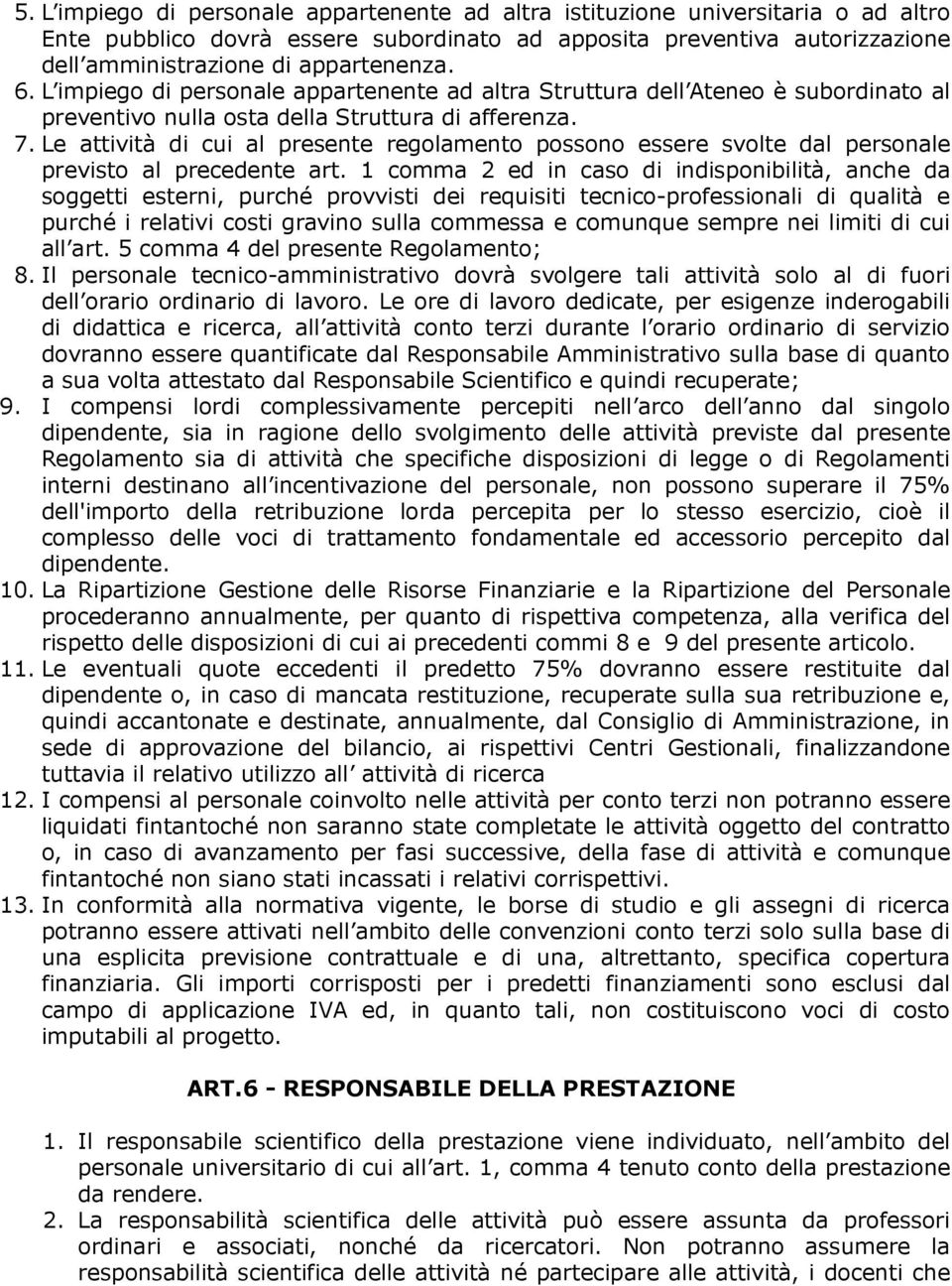 Le attività di cui al presente regolamento possono essere svolte dal personale previsto al precedente art.