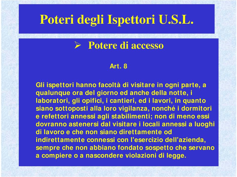 ed i lavori, in quanto siano sottoposti alla loro vigilanza, nonché i dormitori e refettori annessi agli stabilimenti; non di meno essi dovranno