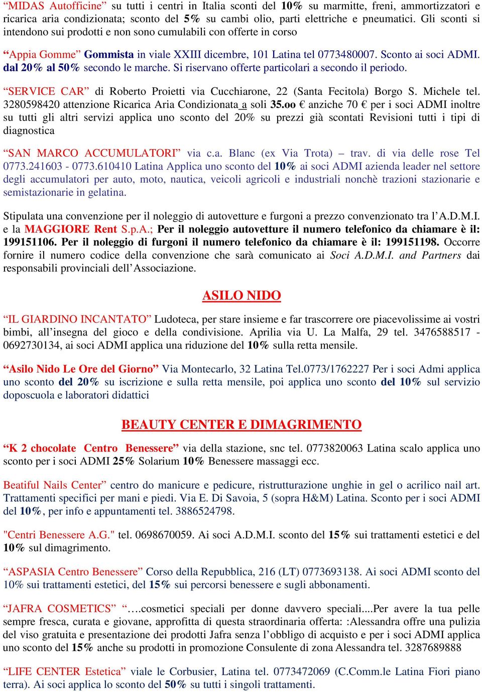 dal 20% al 50% secondo le marche. Si riservano offerte particolari a secondo il periodo. SERVICE CAR di Roberto Proietti via Cucchiarone, 22 (Santa Fecitola) Borgo S. Michele tel.