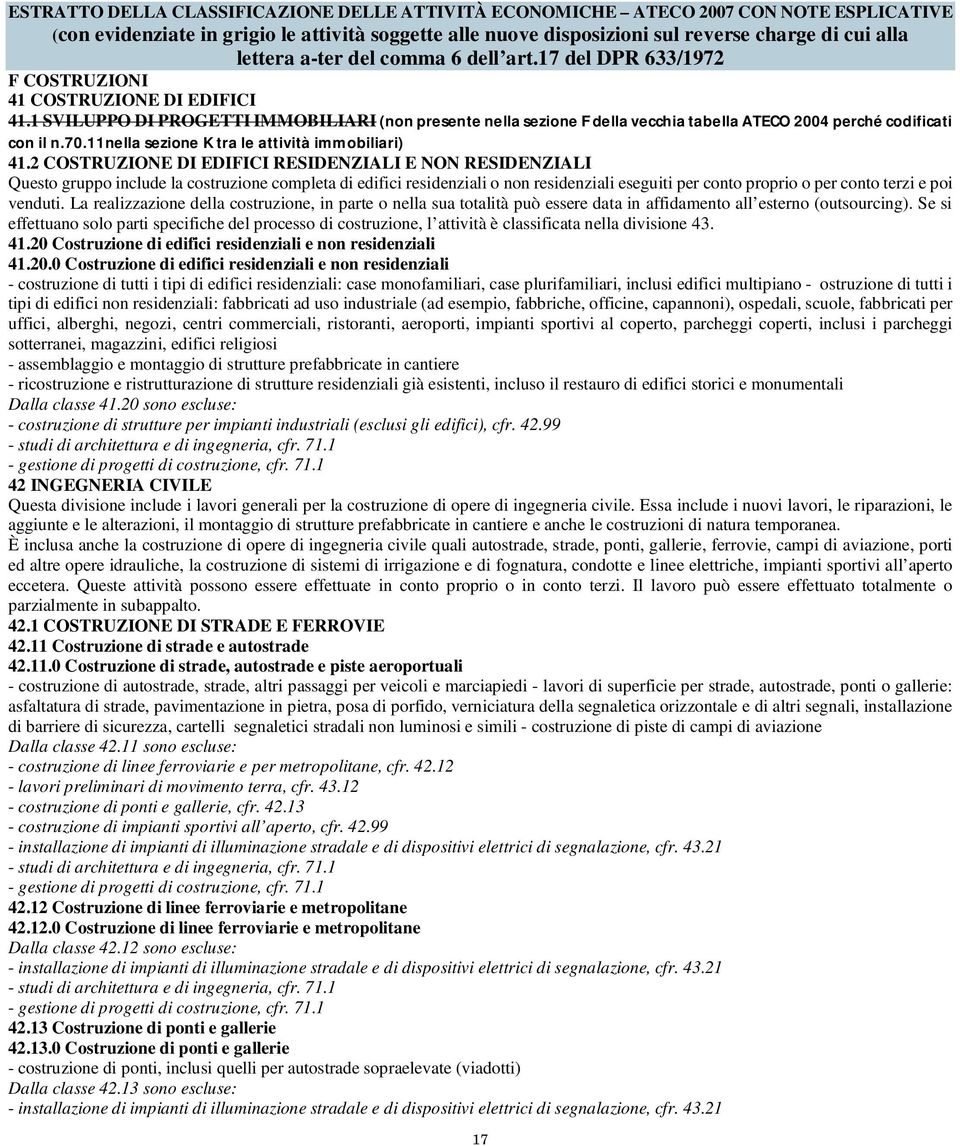 1 SVILUPPO DI PROGETTI IMMOBILIARI (non presente nella sezione F della vecchia tabella ATECO 2004 perché codificati con il n.70.11nella sezione K tra le attività immobiliari) 41.