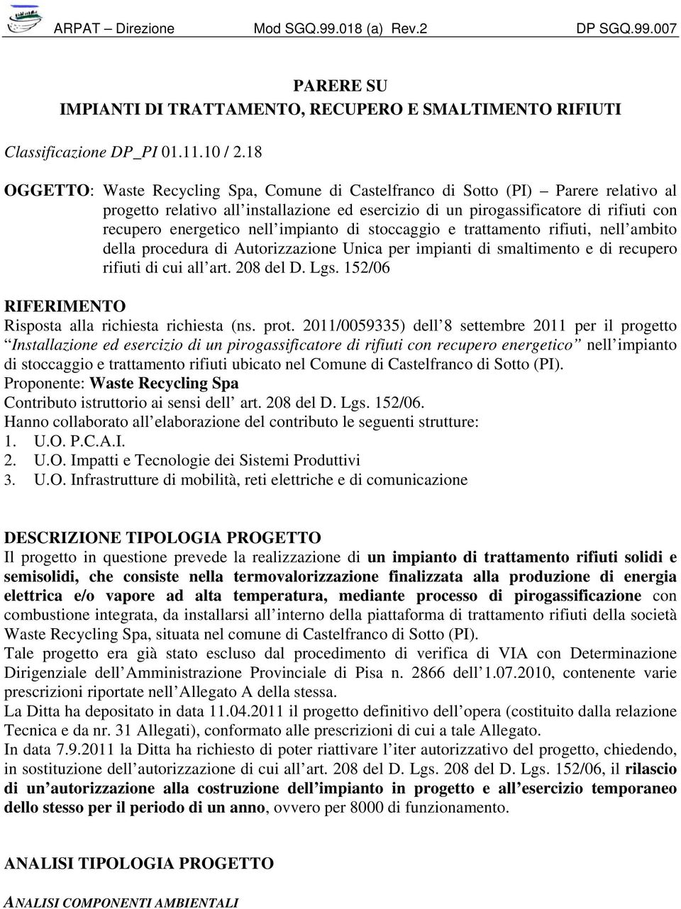 nell impianto di stoccaggio e trattamento rifiuti, nell ambito della procedura di Autorizzazione Unica per impianti di smaltimento e di recupero rifiuti di cui all art. 208 del D. Lgs.