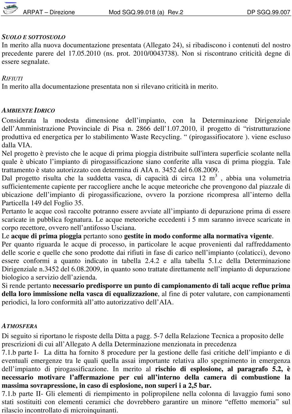 AMBIENTE IDRICO Considerata la modesta dimensione dell impianto, con la Determinazione Dirigenziale dell Amministrazione Provinciale di Pisa n. 2866 dell 1.07.