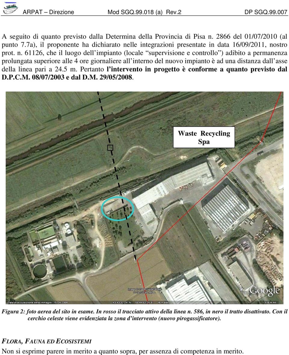 della linea pari a 24.5 m. Pertanto l intervento in progetto è conforme a quanto previsto dal D.P.C.M. 08/07/2003 e dal D.M. 29/05/2008. Waste Recycling Spa Figura 2: foto aerea del sito in esame.