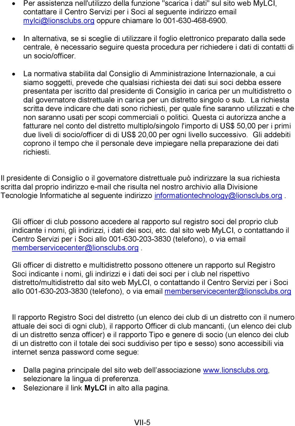 In alternativa, se si sceglie di utilizzare il foglio elettronico preparato dalla sede centrale, è necessario seguire questa procedura per richiedere i dati di contatti di un socio/officer.