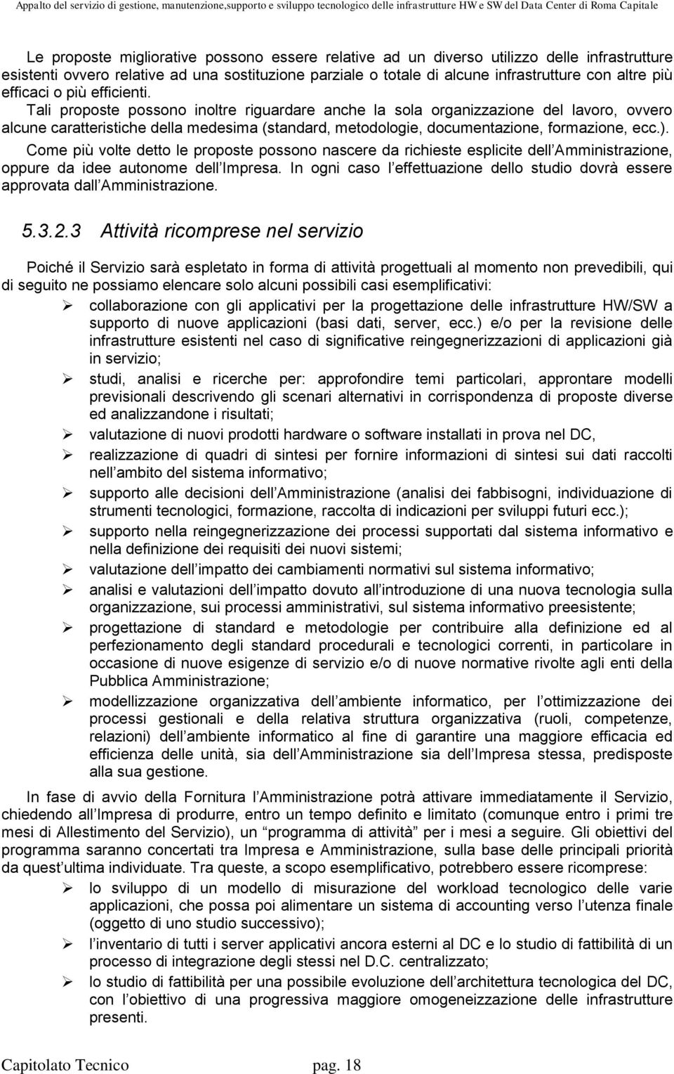 Tali proposte possono inoltre riguardare anche la sola organizzazione del lavoro, ovvero alcune caratteristiche della medesima (standard, metodologie, documentazione, formazione, ecc.).