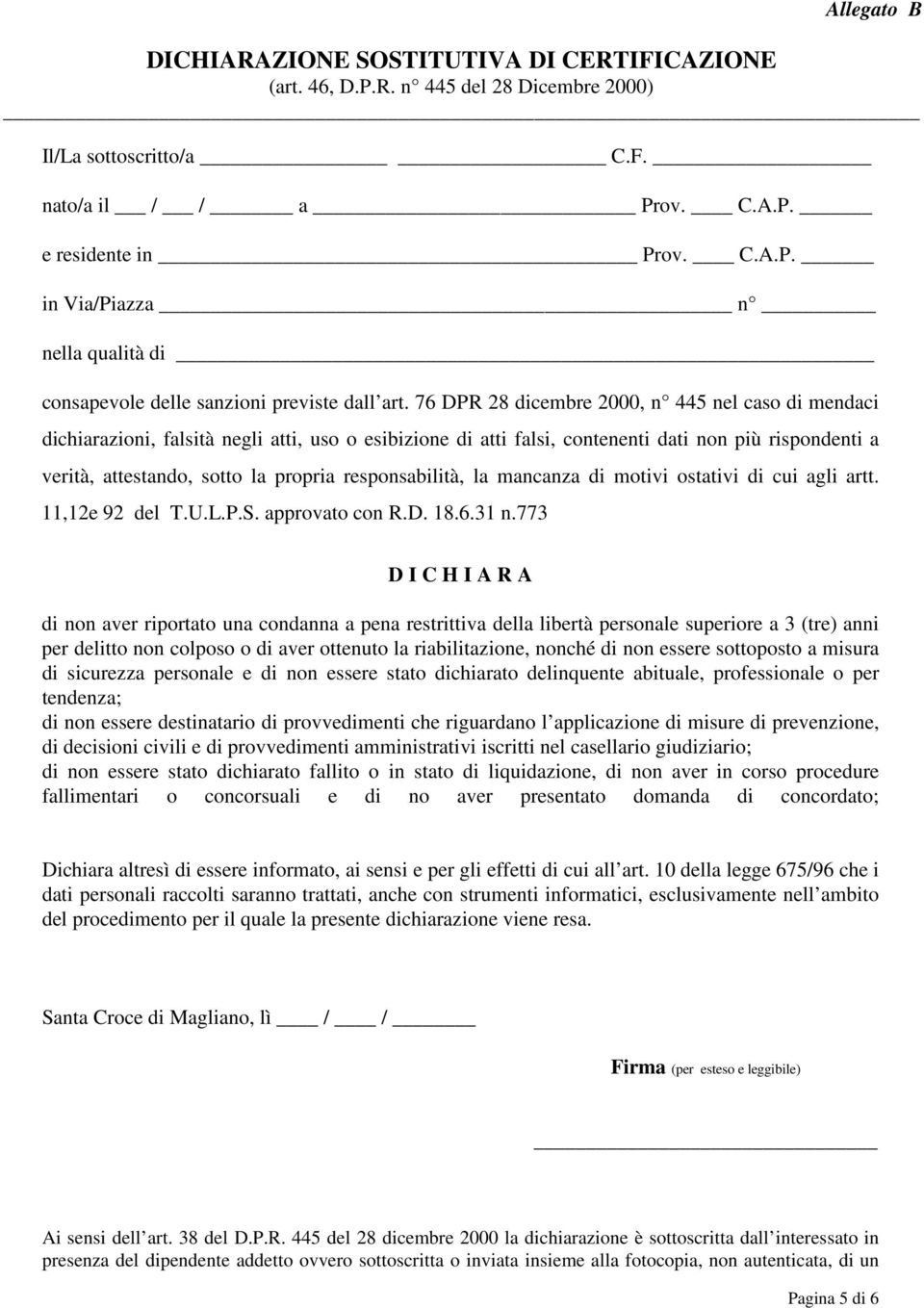 responsabilità, la mancanza di motivi ostativi di cui agli artt. 11,12e 92 del.u.l.p.s. approvato con R.