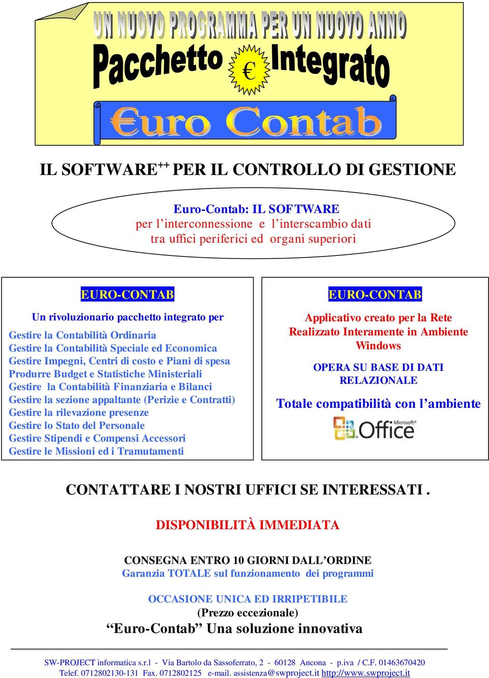 Contabilità Finanziaria e Bilanci Gestire la sezione appaltante (Perizie e Contratti) Gestire la rilevazione presenze Gestire lo Stato del Personale Gestire Stipendi e Compensi Accessori Gestire le