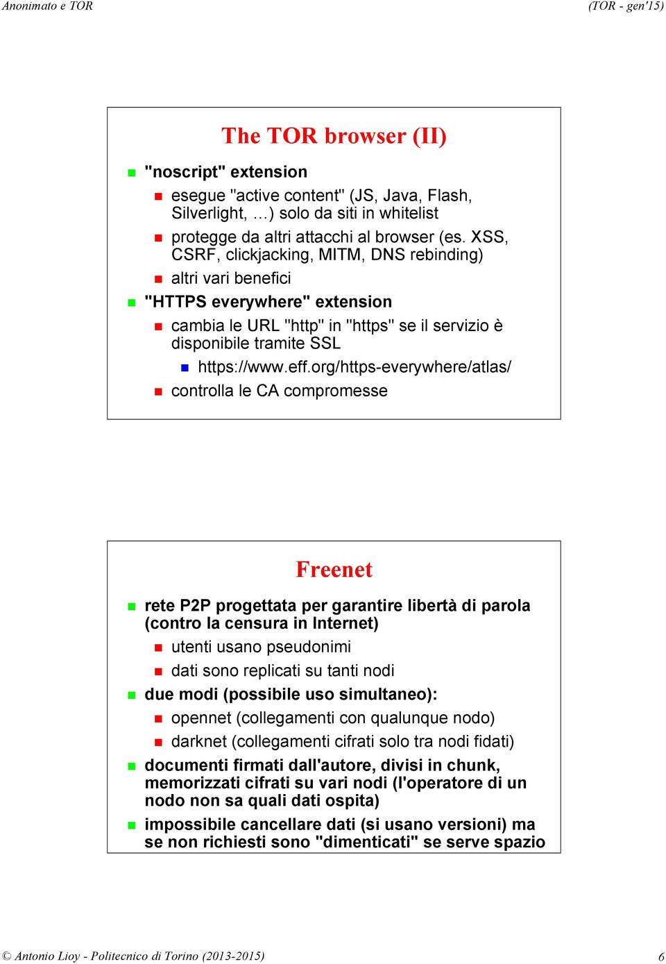 org/https-everywhere/atlas/ controlla le CA compromesse Freenet rete P2P progettata per garantire libertà di parola (contro la censura in Internet) utenti usano pseudonimi dati sono replicati su