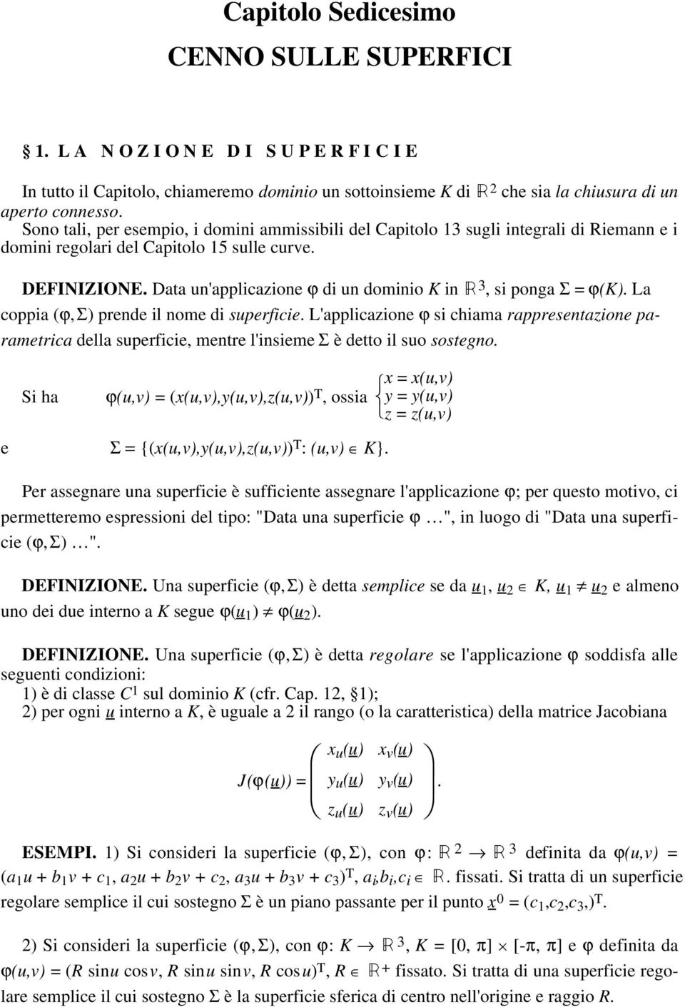 Data un'applicazione ϕ di un dominio in Â 3, si ponga = ϕ(). La coppia (ϕ, ) prende il nome di superficie.