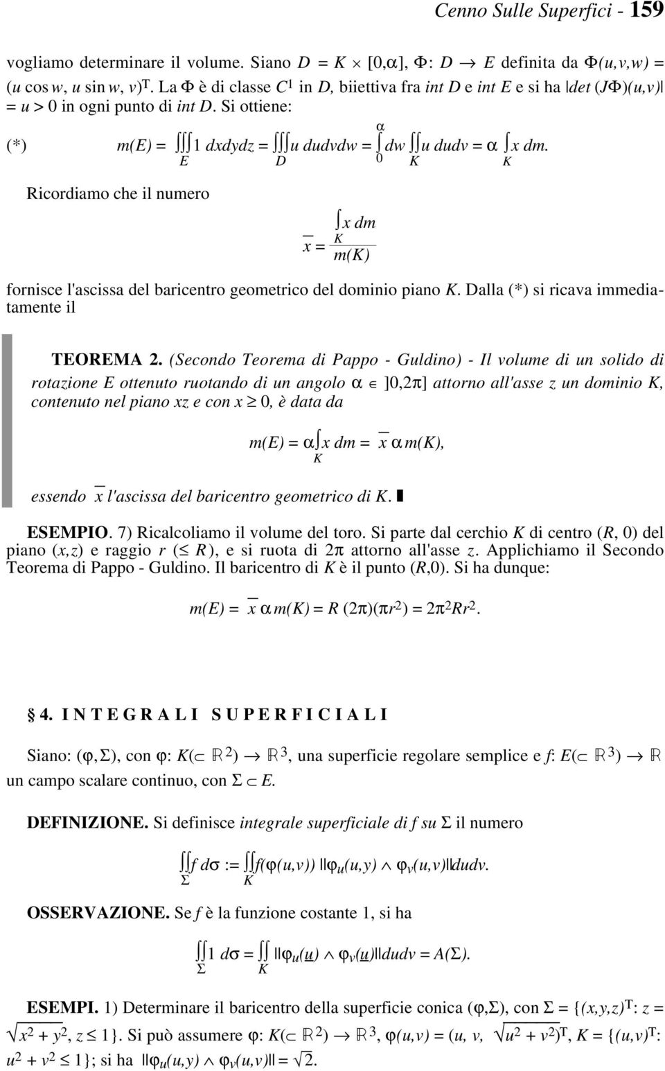 Ricordiamo che il numero x = x dm m() fornisce l'ascissa del baricentro geometrico del dominio piano. Dalla (*) si ricava immediatamente il TEOREMA 2.