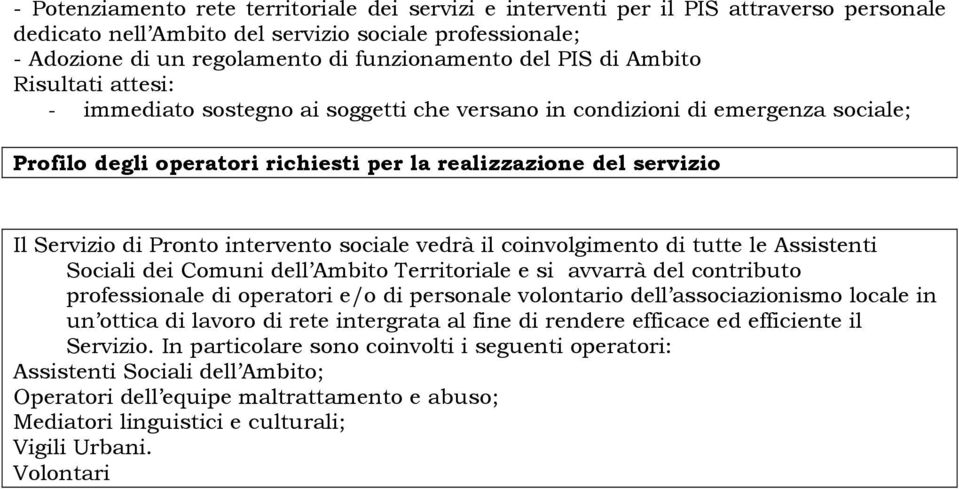 Pronto intervento sociale vedrà il coinvolgimento di tutte le Assistenti Sociali dei Comuni dell Ambito Territoriale e si avvarrà del contributo professionale di operatori e/o di personale volontario