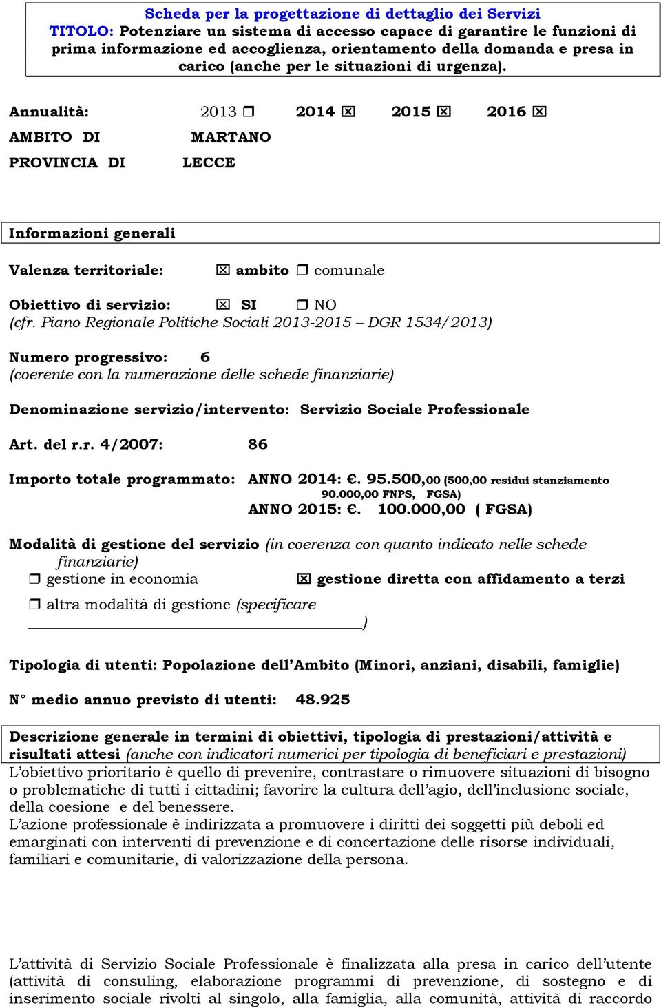 Annualità: 2013 2014 2015 2016 AMBITO DI MARTANO PROVINCIA DI LECCE Valenza territoriale: ambito comunale Obiettivo di servizio: SI NO Numero progressivo: 6 Denominazione servizio/intervento: