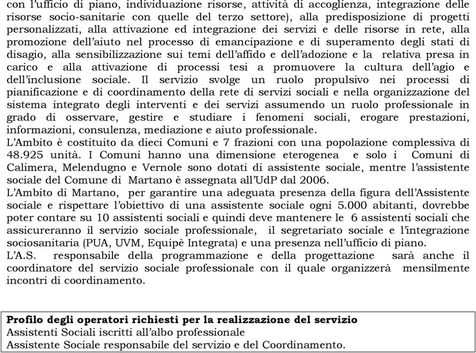 dell affido e dell adozione e la relativa presa in carico e alla attivazione di processi tesi a promuovere la cultura dell agio e dell inclusione sociale.