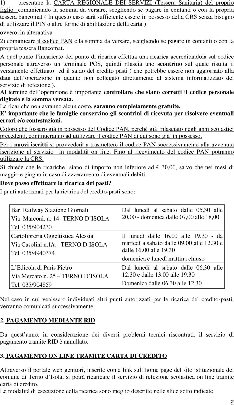 versare, scegliendo se pagare in contanti o con la propria tessera Bancomat.