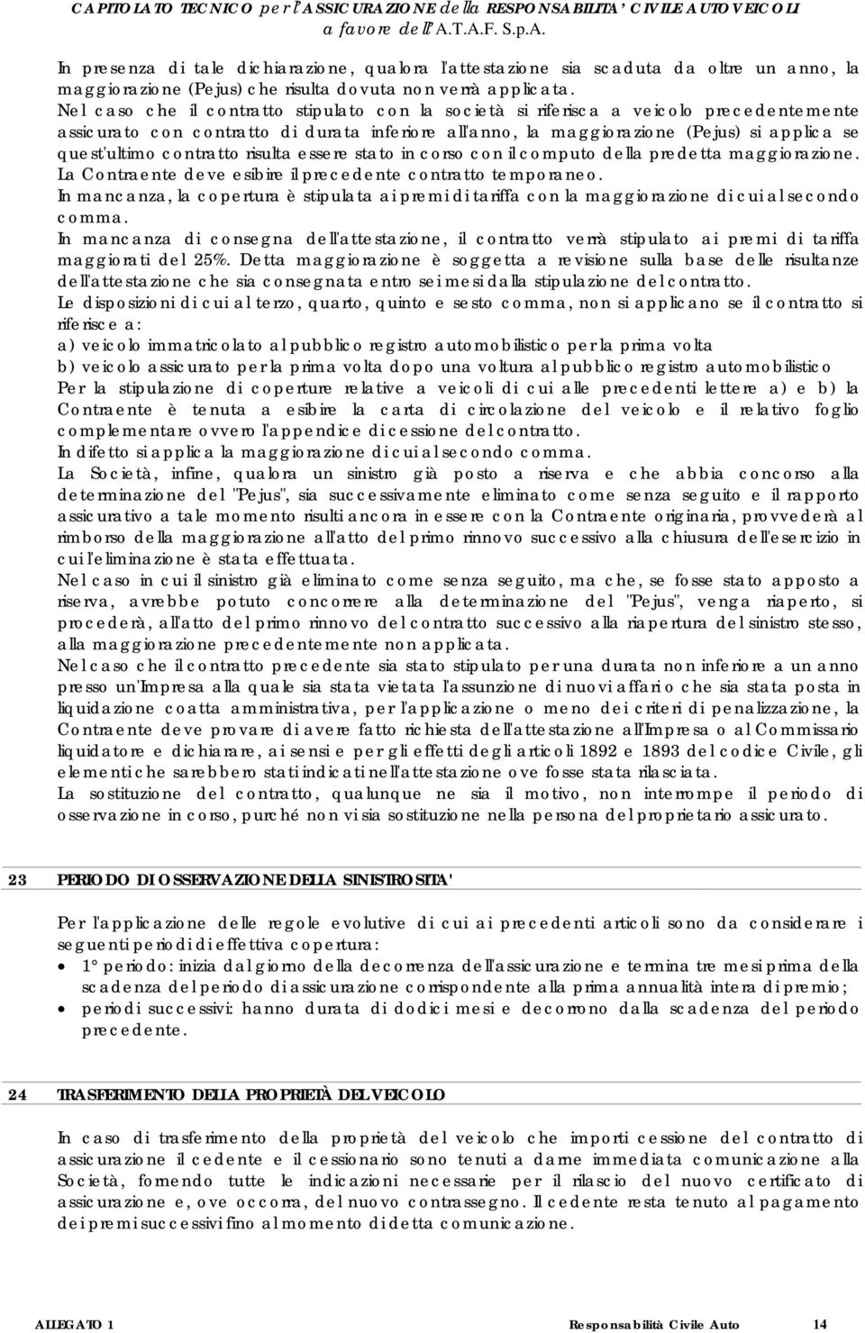 contratto risulta essere stato in corso con il computo della predetta maggiorazione. La Contraente deve esibire il precedente contratto temporaneo.