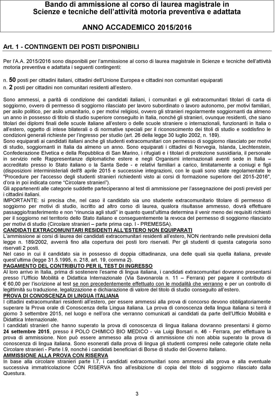 50 posti per cittadini italiani, cittadini dell Unione Europea e cittadini non comunitari equiparati n. 2 posti per cittadini non comunitari residenti all estero.