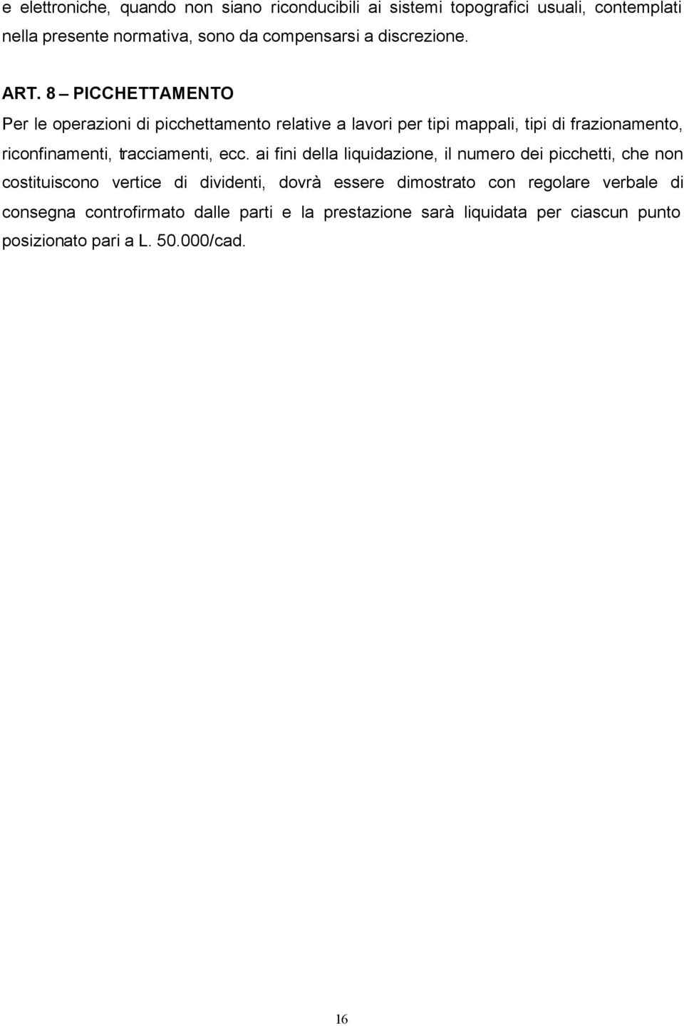 8 PICCHETTAMENTO Per le operazioni di picchettamento relative a lavori per tipi mappali, tipi di frazionamento, riconfinamenti, tracciamenti,