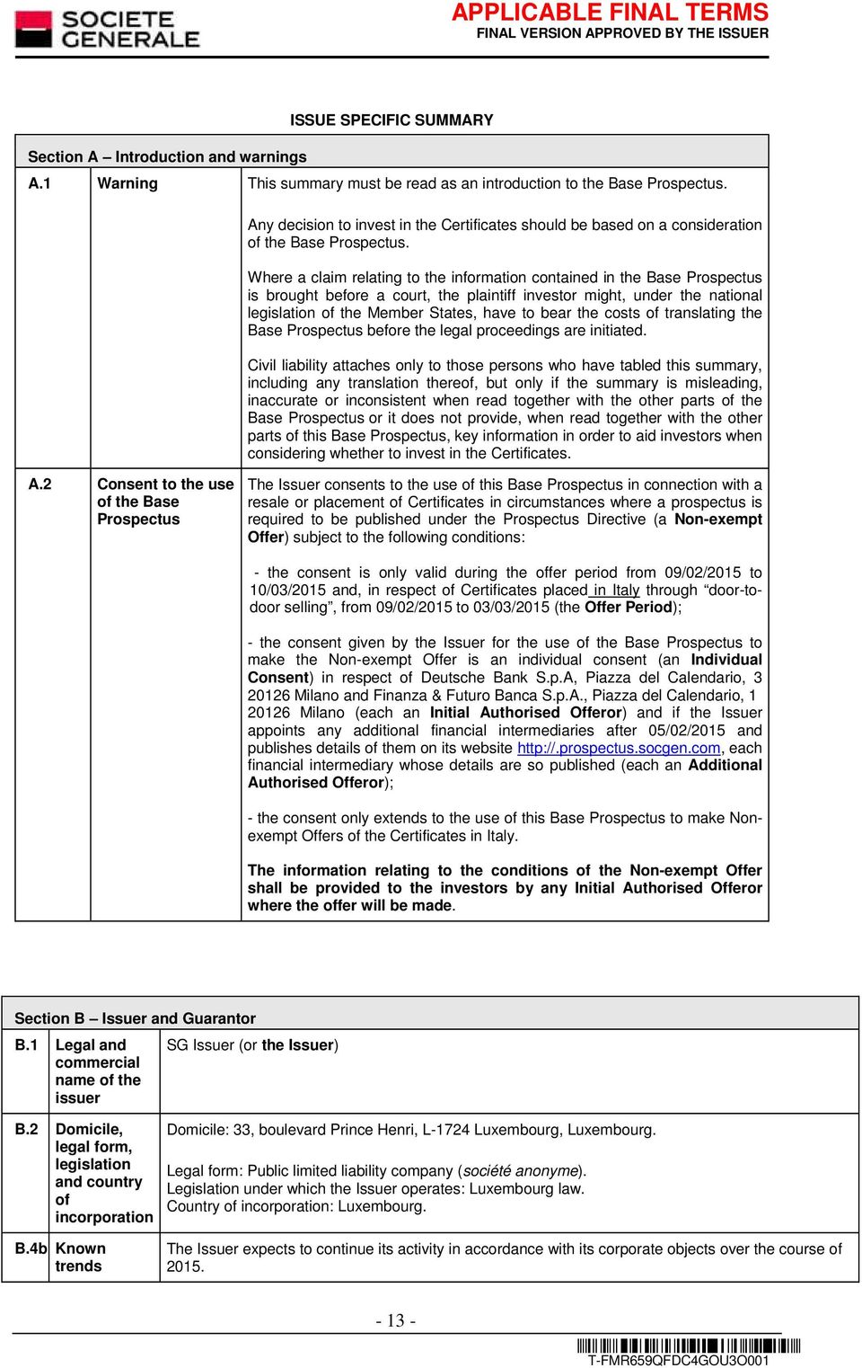 Where a claim relating to the information contained in the Base Prospectus is brought before a court, the plaintiff investor might, under the national legislation of the Member States, have to bear